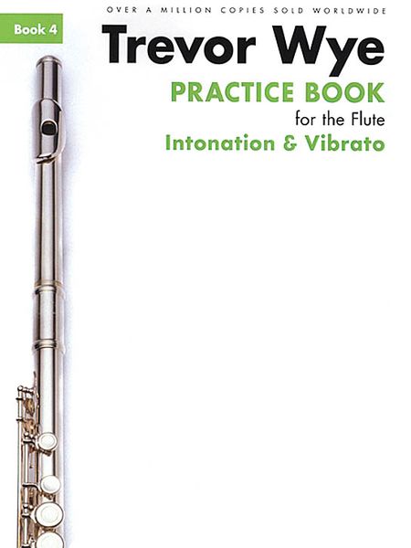 Practice Book For The Flute, Book 4 : Intonation & Vibrato - Revised and Updated Edition.