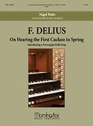 On Hearing The First Cuckoo In Spring : For Organ / transcribed by Nigel Potts.