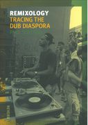 Remixology : Tracing The Dub Diaspora.