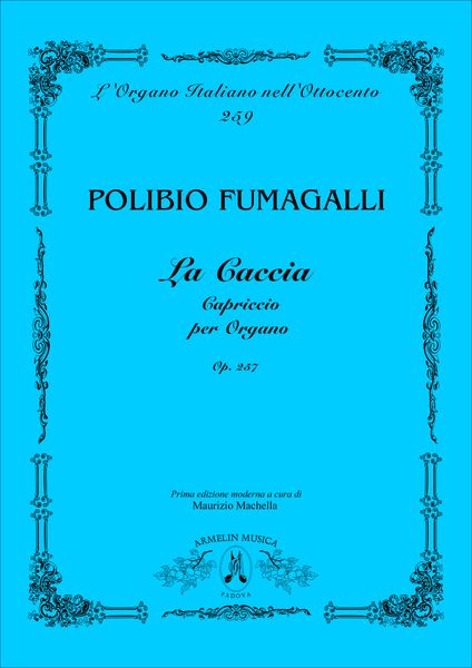 Caccia, Op. 257 : Capriccio Per Organo / edited by Maurizio Machella.