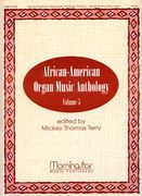 African-American Organ Music Anthology, Vol. 5 : For Organ / edited by Mickey Thomas Terry.
