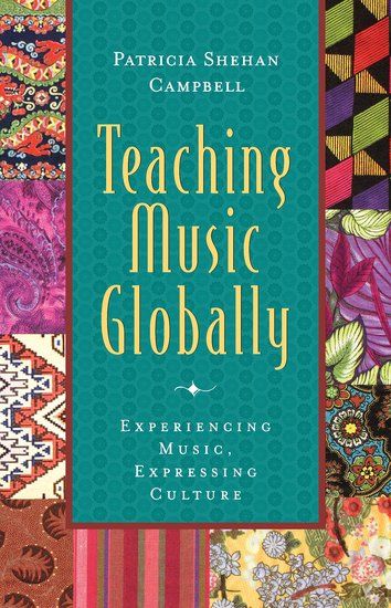 Teaching Music Globally : Experiencing Music, Expressing Culture.