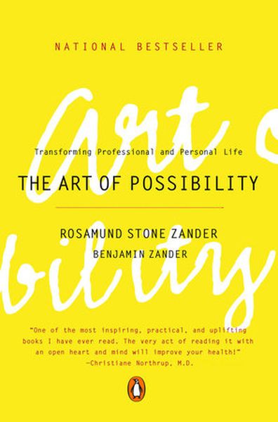 Art of Possibility : Transforming Professional and Personal Life .