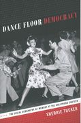 Dance Floor Democracy : The Social Geography Of Memory At The Hollywood Canteen.