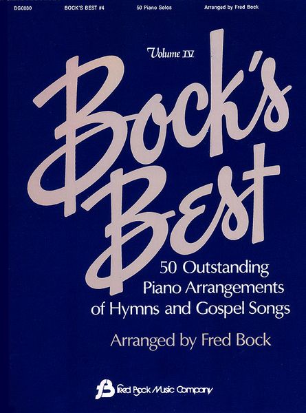 Bock's Best, Vol. 4 : 50 Outstanding Piano Arrangements of Hymns & Gospel Songs / arr. by Fred Bock.