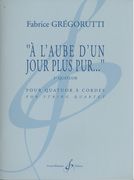 A l'Aube d'Un Jour Plus Pur - 1er Quatuor : Pour Quatuor A Cordes.
