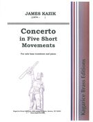 Concerto In Five Short Movements : For Solo Bass Trombone and Piano.