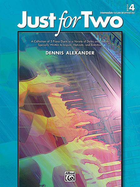 Just For Two : Book 4, Intermediate To Late Intermediate: A Collection Of 5 Piano Duets.