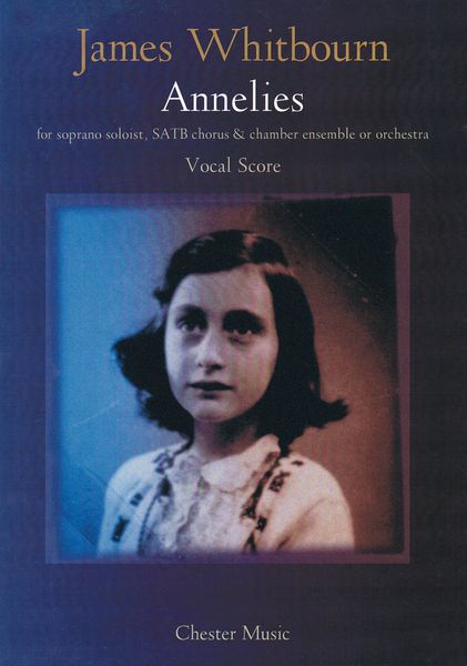 Annelies : For Soprano Soloist, SATB Chorus and Chamber Ensemble Or Orchestra (2004/2009).