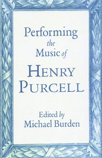 Performing The Music Of Henry Purcell / edited by Michael Burden.