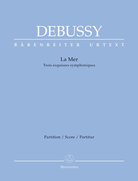 Mer : Trois Esquisses Symphoniques / edited by Douglas Woodfull-Harris.