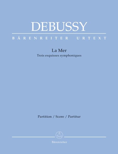 La Mer : Trois Esquisses Symphoniques / edited by Douglas Woodfull-Harris.
