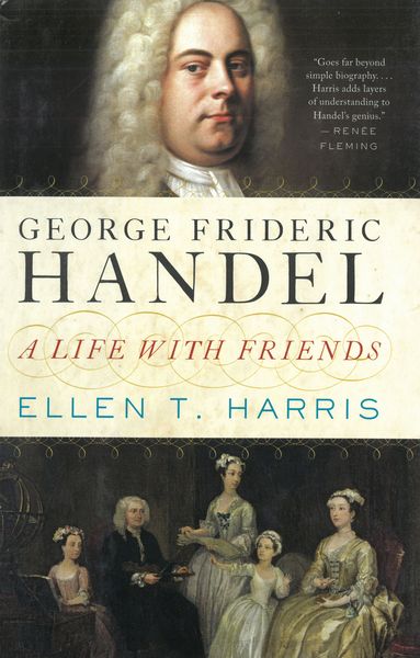 George Frideric Handel : A Life With Friends.