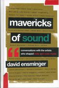 Mavericks Of Sound : Conversations With Artists Who Shaped Indie and Roots Music.