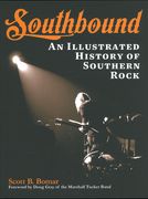 Southbound : An Illustrated History Of Southern Rock.