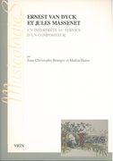 Ernest Van Dyck Et Jules Massenet : Un Interprète Au Service d'Un Compositeur.