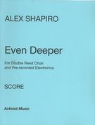 Even Deeper : For Double Reed Choir and Pre-Recorded Electronics.