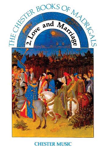 Chester Book Of Madrigals, Vol. 2 : Love and Marriage.