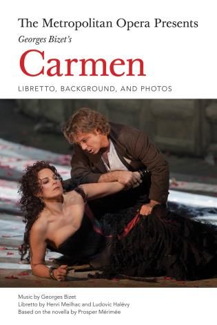 Metropolitan Opera Presents George Bizet's Carmen : Libretto, Background and Photos.