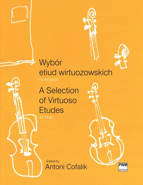 Selection Of Virtuoso Etudes : For Violin / edited by Antoni Cofalik.