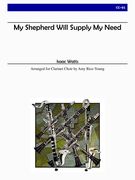 My Shepherd Will Supply My Need : For Clarinet Choir / arranged by Amy L. Rice-Young.