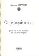 Car Je Croyais Ouir (…) : Pour Cor Et Trio A Cordes (2008-2009).