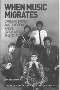 When Music Migrates : Crossing British and European Racial Faultlines, 1945-2010.