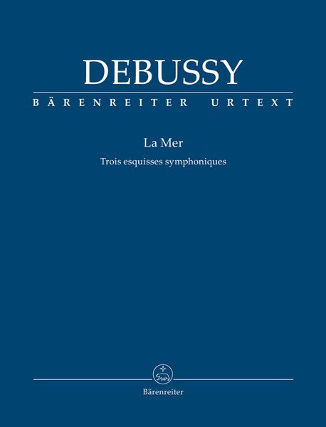 La Mer : Trois Esquisses Symphoniques / edited by Douglas Woodfull-Harris.