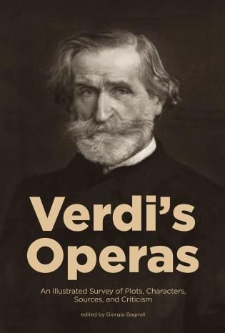 Verdi's Operas : An Illustrated Survey Of Plots, Characters, Sources and Criticism.