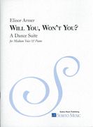 Will You, Won't You? : A Dance Suite For Medium Voice and Piano.