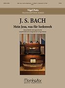 Mein Jesu, Was Für Seelenweh : For Organ / arranged by Nigel Potts.