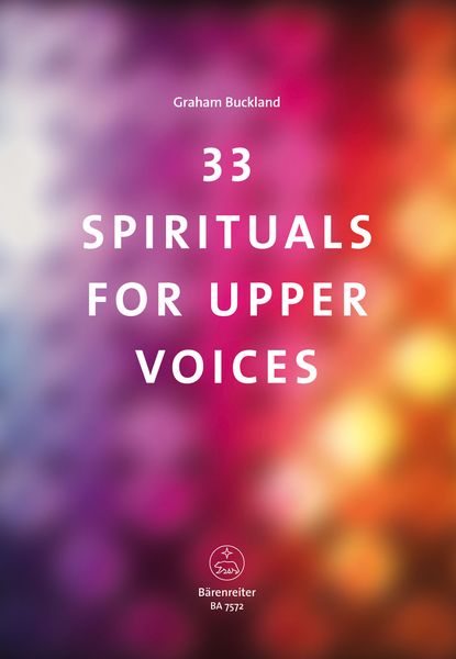 33 Spirituals : For Upper Voices / arranged by Graham Buckland.