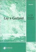 Lay A Garland : For TTBB A Cappella (2014).