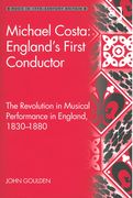 Michael Costa : England's First Conductor - The Revolution In Musical Performance In England...