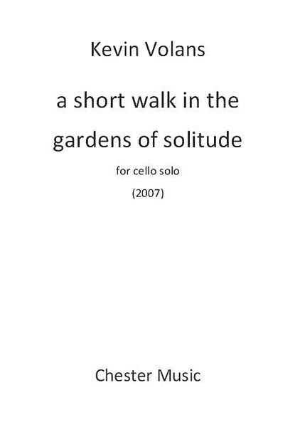 Short Walk In The Gardens Of Solitude : For Solo Violoncello.