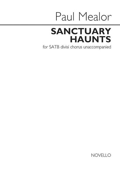 Sanctuary Haunts : For SATB Divisi Chorus Unaccompanied.