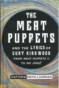 Meat Puppets and The Lyrics Of Curt Kirkwood : From Meat Puppets II To No Joke!