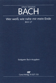Wer Weiss, Wie Nahe Mir Mein Ende, BWV 27 : Kantatte Zum 16. Sonntag Nach Trinitatis.