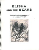 Elisha and The Bears : An Obnoxious Operetta In One Swift Act (2014).