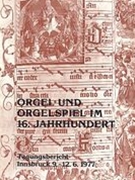 Orgel Und Orgelspiel Im 16. Jahrhundert : Tagungsbericht Fachtagung Innsbruck, 1977.