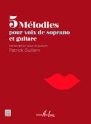 5 Melodies : Pour Voix De Soprano Et Guitare / Transcription For Guitar by Patrick Guillem.