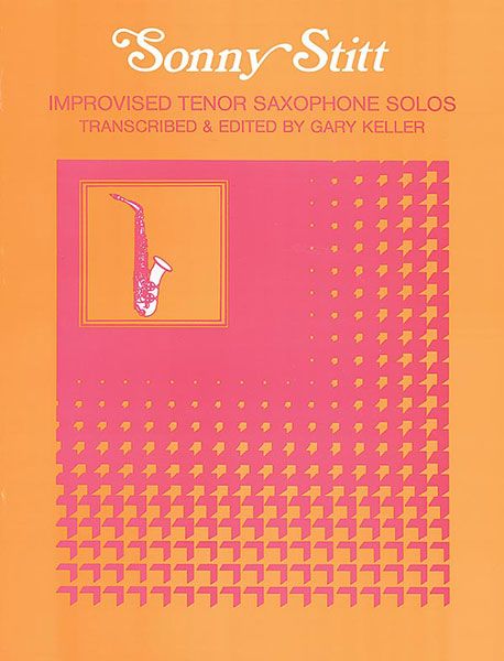 Improvised Tenor Saxophone Solos / transcribed and edited Gary Keller.
