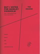 But I Voted For Shirley Chisholm (Overture) : Version For 11 Instruments & Fixed Electronics (2012).