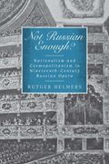 Not Russian Enough? : Nationalism and Cosmopolitanism In Nineteenth-Century Russian Opera.