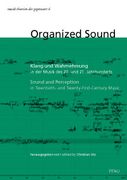 Organized Sound : Sound and Perception In Twentieth- and Twenty-First-Century Music.