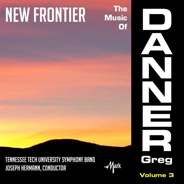 New Frontier : The Music Of Greg Danner, Vol. 3.