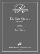 Do Not Grieve, Op. 14 No. 8 : For Piano Solo / transcribed by Earl Wild.