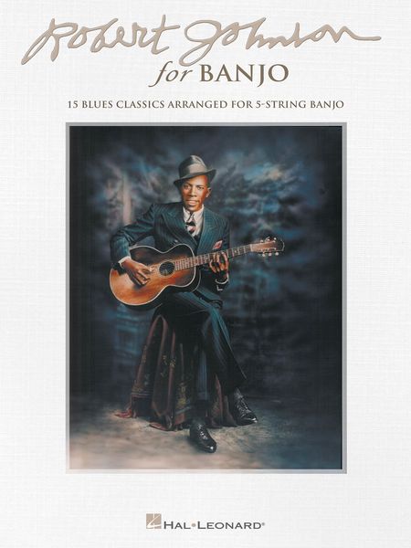 Robert Johnson For Banjo : 15 Blues Classics arranged For 5-String Banjo.