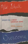 We Shall Overcome : Essays On A Great American Song / edited by Victor V. Bobetsky.