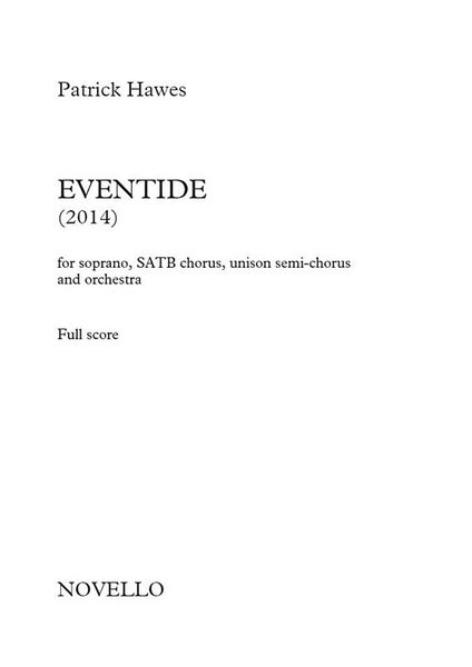 Eventide : For Soprano, SATB Chorus, Unison Semi-Chorus and Orchestra (2014).